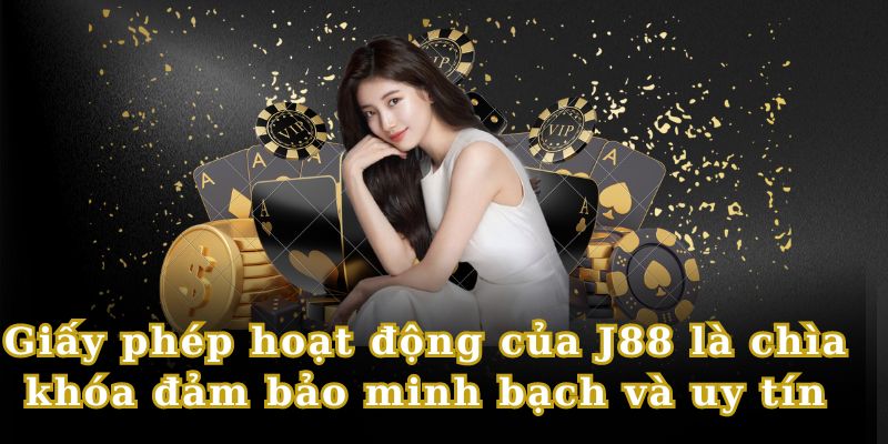 J88 được cấp giấy phép hoạt động đầy đủ